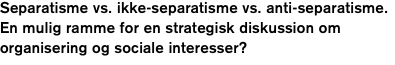 Separatisme vs. ikke-separatisme vs. anti-separatisme. 